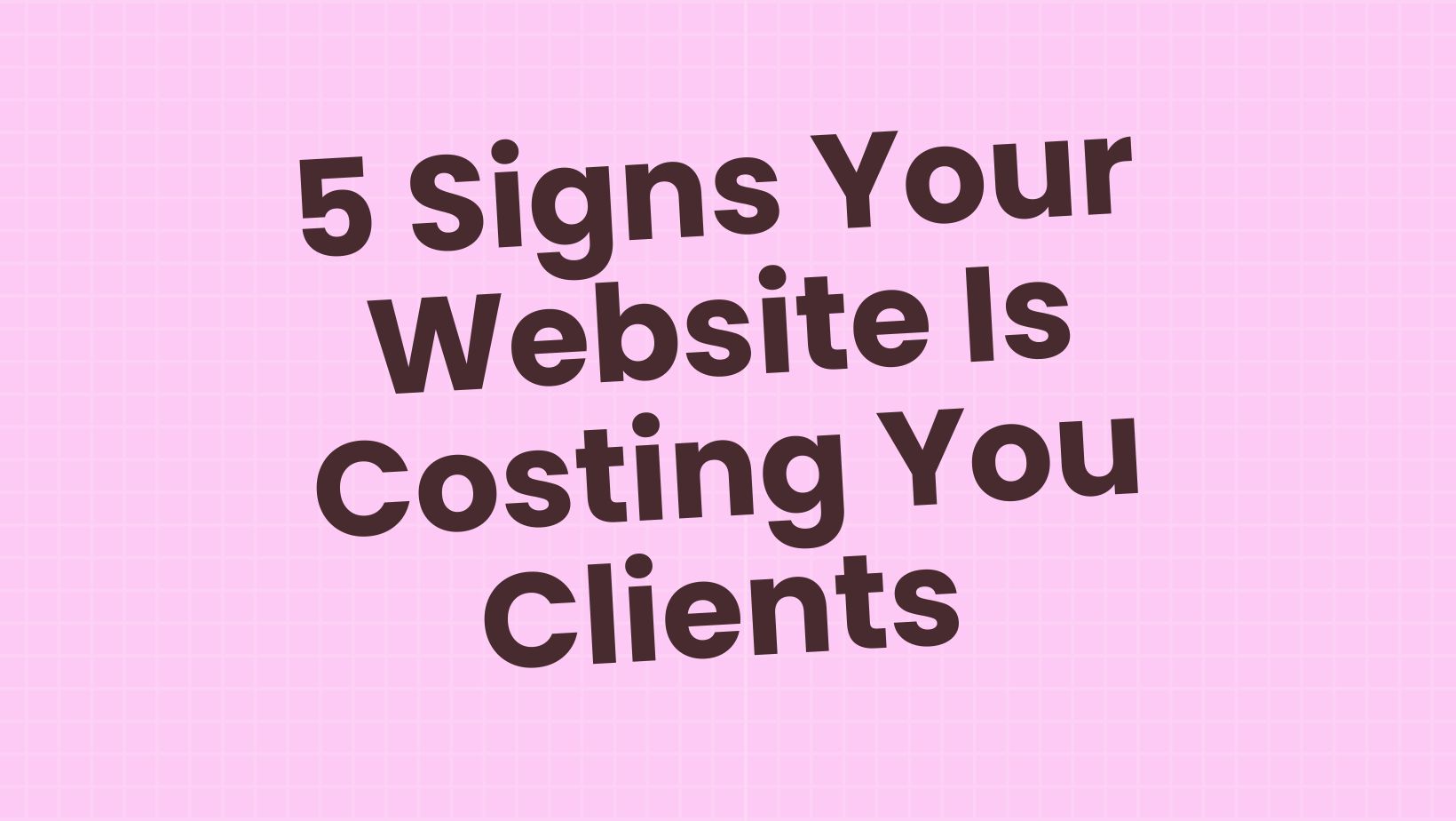 5 signs website costing you clients